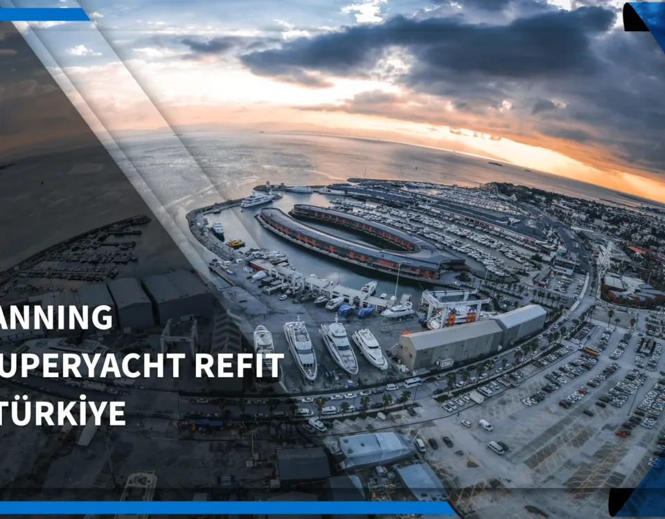 PLANNING A SUPERYACHT REFIT IN TÜRKIYE